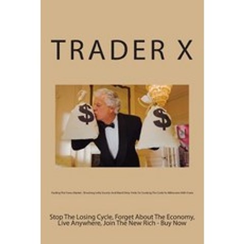 Trading the Forex Market: Shocking Little Secrets and Weird Dirty Tricks to Cracking the Code to Milli..., Createspace