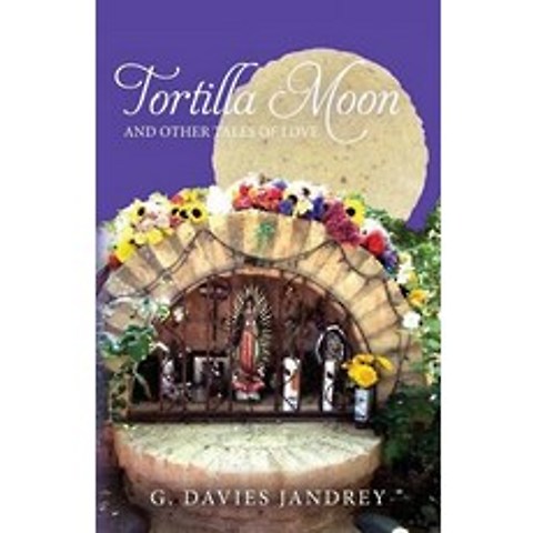 Tortilla Moon and Other Tales of Love Paperback, Cascabel Press