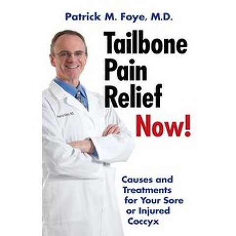 (영문도서) Tailbone Pain Relief Now! Causes and Treatments for Your Sore or Injured Coccyx Paperback, Top Quality Publishing