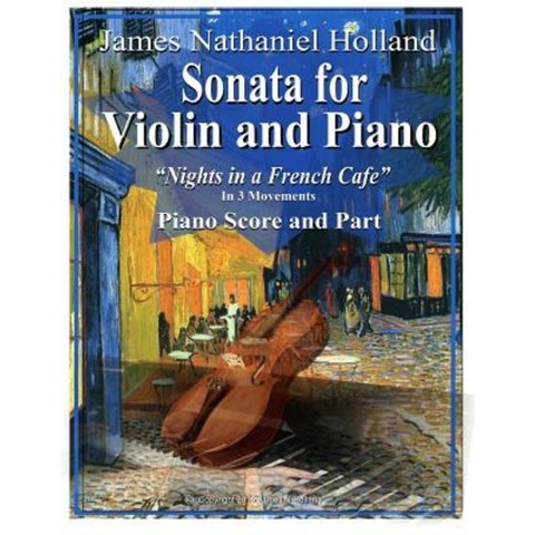 Sonata for Violin and Piano: Nights in a French Cafe Piano Score and Part Paperback, Createspace Independent Publishing Platform