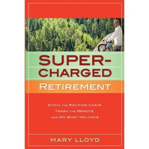 Supercharged Retirement: Ditch the Rocking Chair Trash the Remote and Do What You Love Paperback, Hankfritz Press