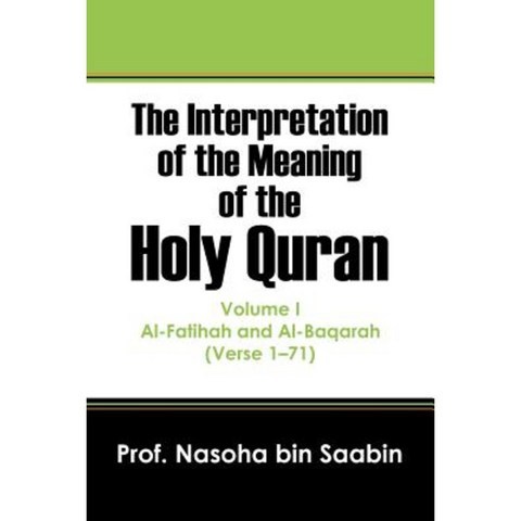 The Interpretation of the Meaning of the Holy Quran: Al-Fatihah and Al-Baqarah (Verse 1 - 71) Paperback, Outskirts Press