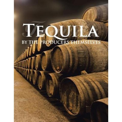 Tequila by the Producers Themselves Paperback, Palibrio