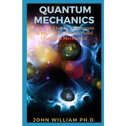 (영문도서) Quantum Mechanics: Dо Wе Lіvе In a Quantum Wоrld? Why Do We Nee... Paperback, Independently Published, English, 9798518665231