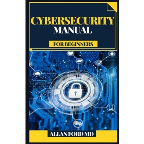 (영문도서) Cybersecurity Manual for Beginners: Counter present day dangers and utilize best in class dev... Paperback, Independently Published, English, 9798513611479