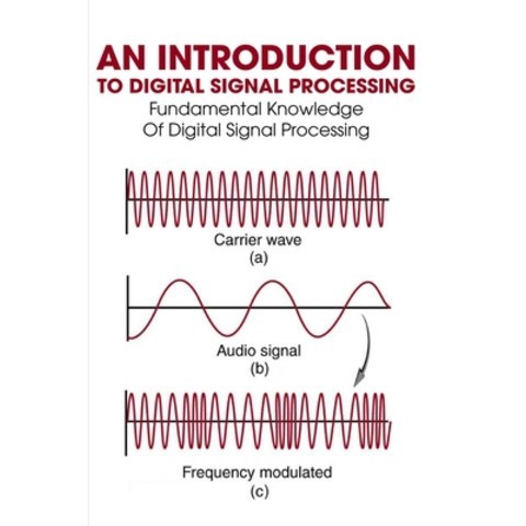 (영문도서) An Introduction To Digital Signal Processing: Fundamental Knowledge Of Digital Signal Process... Paperback, Independently Published, English, 9798749644586