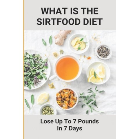 What Is The Sirtfood Diet: Lose Up To 7 Pounds In 7 Days: Burn Fat Quickly Paperback, Independently Published, English, 9798748208628