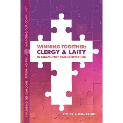 Winning Together: CLERGY & LAITY IN COMMUNITY TRANSFORMATION: Changing the dialogue Equipping the l... Paperback, Independently Published, English, 9798595984669