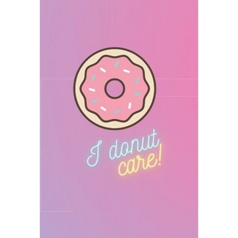 I Donut Care Notebook : 모든 할일 목록과 조직 요구 사항을위한 재미 있고 기발한 노트북, 단일옵션