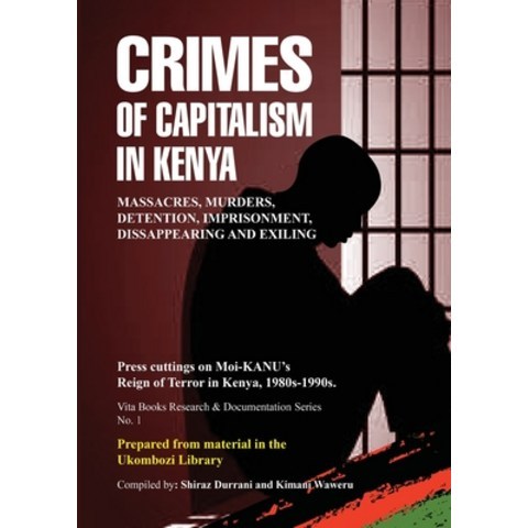 Crimes of Capitalism in Kenya: Press cuttings on Moi-KANUs Reign of Terror in Kenya 1980s-1990s Paperback, Vita