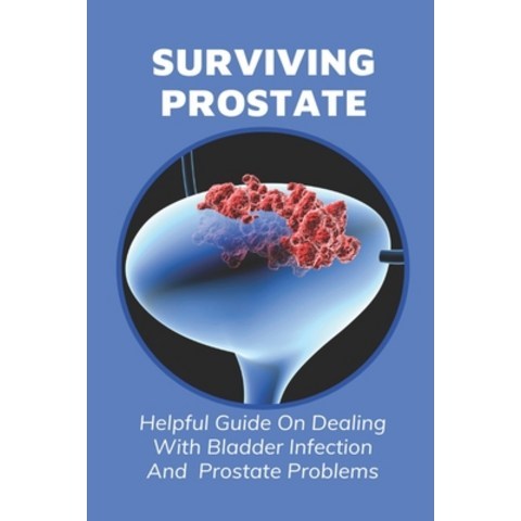 (영문도서) Surviving Prostate: Helpful Guide On Dealing With Bladder Infection And Prostate Problems: Wh... Paperback, Independently Published, English, 9798507055395
