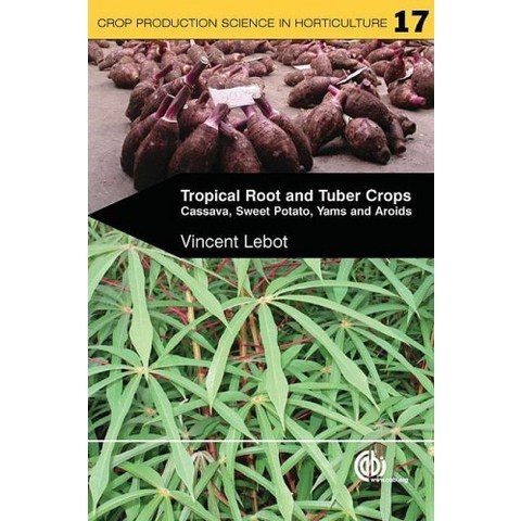 Tropical Root and Tuber Crops Cassava Sweet Potato Yams and Aroids Agriculture