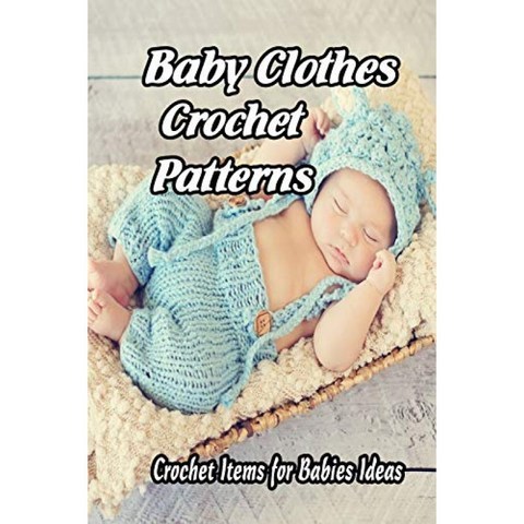 아기 옷 크로 셰 뜨개질 패턴 : 아기를위한 크로 셰 뜨개질 품목 아이디어 : 엄마를위한 선물, 단일옵션