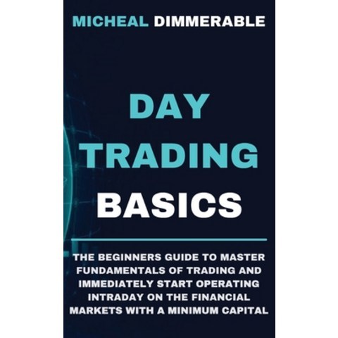 (영문도서) Day Trading Basics: The beginners guide to master fundamentals of trading and immediately sta... Hardcover, Matteo Carrino, English, 9781802672398
