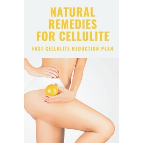 (영문도서) Natural Remedies For Cellulite: Fast Cellulite Reduction Plan: Cellulite Treatments Paperback, Independently Published, English, 9798503795813