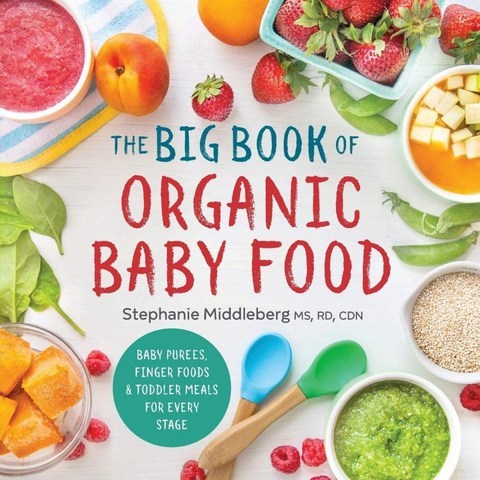 유기농 아기 음식의 큰 책: 아기 퓨레 손가락 음식 모든 단계를 위한 유아 식사: 미들버그 MS RD CDN 스테파니: 9781943451, 단일옵션