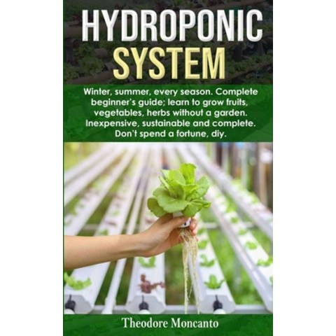 Hydroponic System: Winter summer every season. Complete beginners guide; learn to grow fruits ve... Paperback, Independently Published