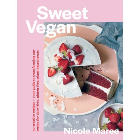 Sweet Vegan: 50 Creative Recipes + Your Guide to Transforming Any Recipe for Dairy-Free Gluten-Free... Paperback, Hardie Grant Books