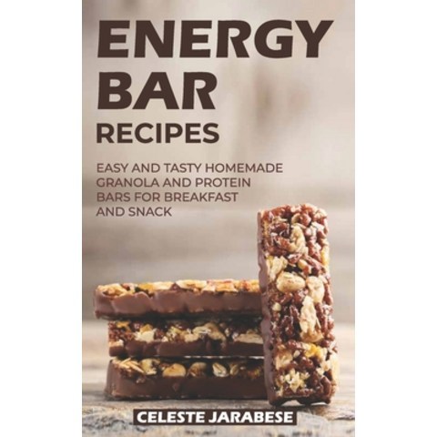 Energy Bar Recipes: Easy and Tasty Homemade Granola and Protein Bars for Breakfast and Snack Paperback, Independently Published, English, 9798581280751