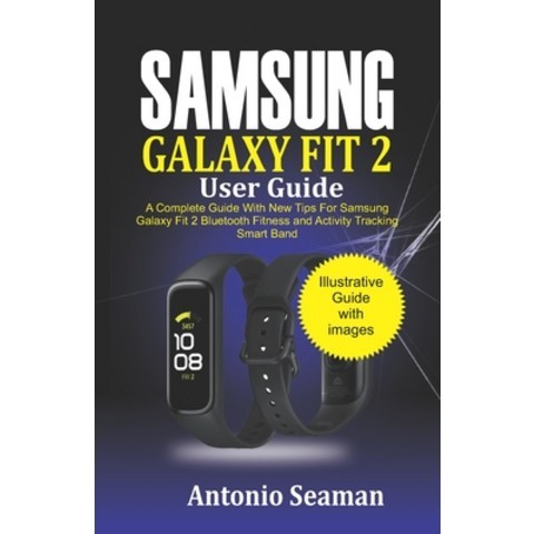 Samsung Galaxy Fit 2 User Guide: A Complete Manual with New Tips for Samsung Galaxy Fit 2 Bluetooth ... Paperback, Independently Published, English, 9798718457544