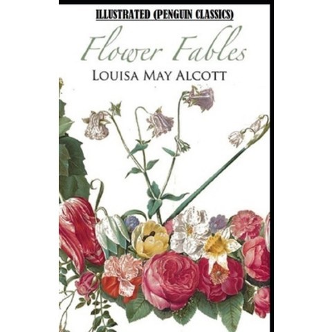 (영문도서) Flower Fables By Louisa May Alcott Illustrated (Penguin Classics) Paperback, Independently Published, English, 9798504089485