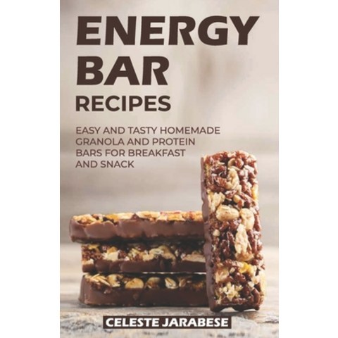 Energy Bar Recipes: Easy and Tasty Homemade Granola and Protein Bars for Breakfast and Snack Paperback, Independently Published, English, 9798581751206