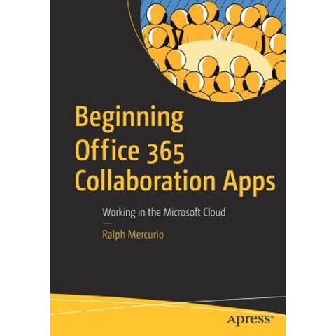 Beginning Office 365 Collaboration Apps: Working in the Microsoft Cloud Paperback, Apress
