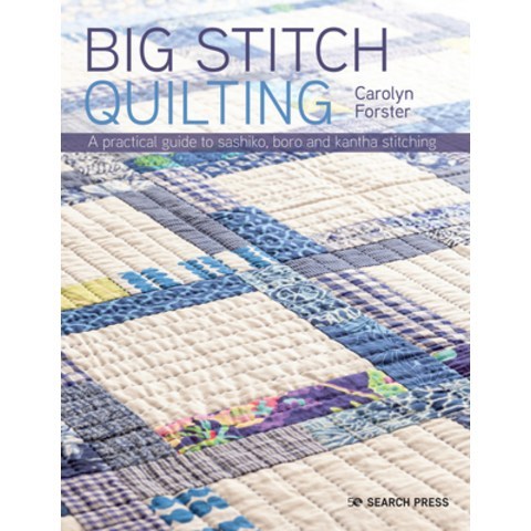 Big Stitch Quilting: A Practical Guide to Sashiko Boro and Kantha Stitching Paperback, Search Press