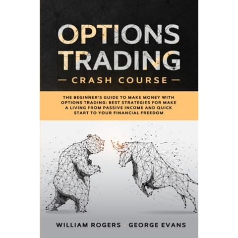 Options Trading Crash Course: The Beginners Guide to Make Money with Options Trading: Best Strategi... Paperback, William Rogers & George Evans, English, 9781801942751