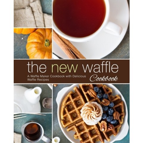 (영문도서) The New Waffle Cookbook: A Waffle Maker Cookbook with Delicious Waffle Recipes Paperback, Createspace Independent Pub..., English, 9781720831686