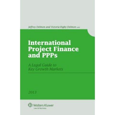 International Project Finance and Ppps: A Legal Guide to Key Growth Markets Hardcover, Kluwer Law International