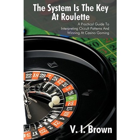 (영문도서) The System Is the Key at Roulette: A Practical Guide to Interpreting Occult Patterns and Winning at Casino Gaming Paperback, iUniverse