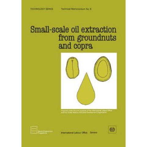 Small-Scale Oil Extraction from Groundnuts and Copra (Technology Series. Technical Memorandum 5) Paperback, International Labour Office