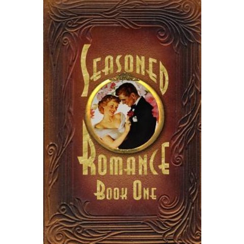 (영문도서) Seasoned Romance Book One: Ten Surprising Interviews with Age 60-Plus Men and Women Who Reveal Candid..., Createspace Independent Publishing Platform