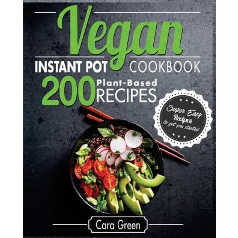 (영문도서) Vegan Instant Pot Cookbook: 200 Super Easy Plant-Based Recipes to Get You Started Paperback, Createspace Independent Publishing Platform