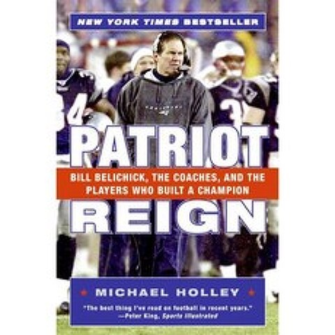 Patriot Reign: Bill Belichick The Coaches And The Players Who Built A Champion, It Books