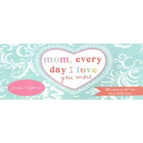 Mom Every Day I Love You More: 22 Coupons for the Best Mom Ever, Sourcebooks Inc