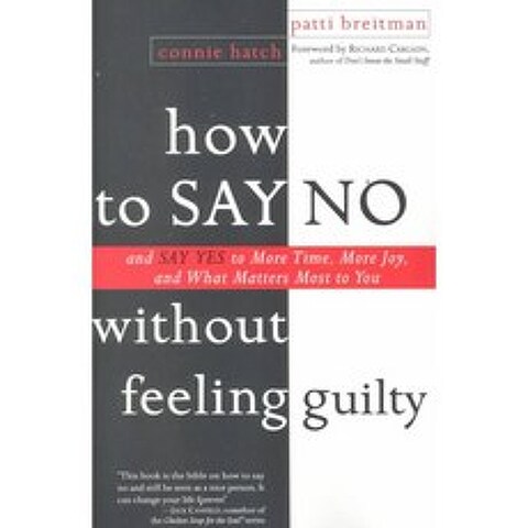 How to Say No Without Feeling Guilty: And Say Yes to More Time More Joy and What Matters Most to You, Harmony Books