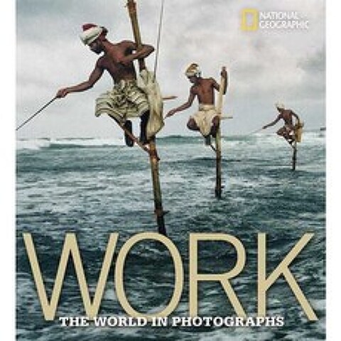 Work: The World in Photographs, Natl Geographic Society