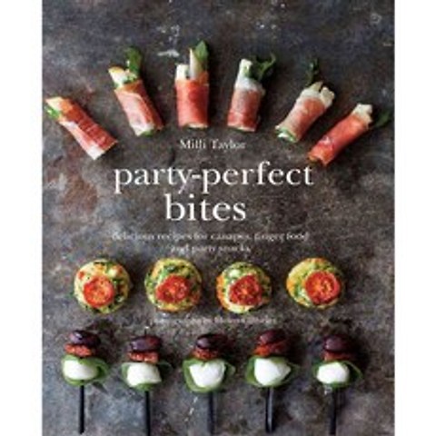 Party-Perfect Bites: Delicious Recipes for Canapes Fingerfood and Party Snacks, Ryland Peters & Small