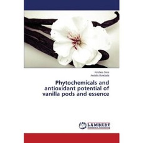 Phytochemicals and Antioxidant Potential of Vanilla Pods and Essence Paperback, LAP Lambert Academic Publishing