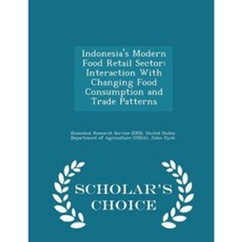 Indonesias Modern Food Retail Sector: Interaction with Changing Food Consumption and Trade Patterns - Scholars Choice Edition Paperback