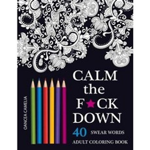 Calm the F*ck Down: An Inappropriate and Humorous Adult Coloring Book Paperback, Createspace Independent Publishing Platform