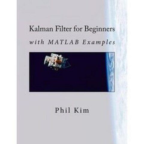 Kalman Filter for Beginners: With MATLAB Examples Paperback, Createspace Independent Publishing Platform