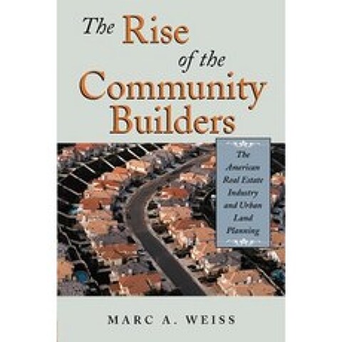 The Rise of the Community Builders: The American Real Estate Industry and Urban Land Planning Paperback, Beard Books