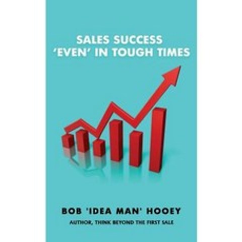 Sales Success Even in Tough Times: Idea-Rich Sales Success Secrets Paperback, Createspace Independent Publishing Platform