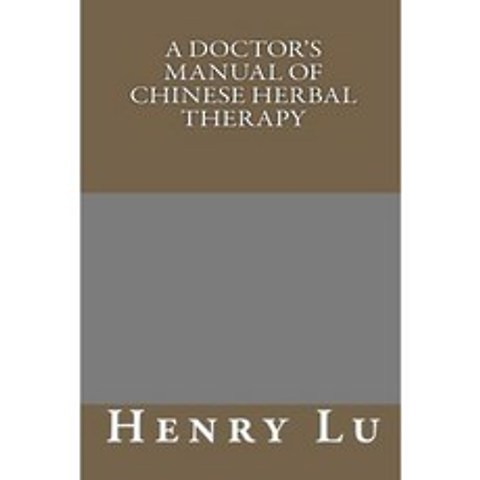 A Doctors Manual of Chinese Herbal Therapy Paperback, Createspace Independent Publishing Platform