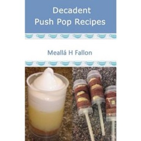Decadent Push Pop Recipes Paperback, Createspace Independent Publishing Platform