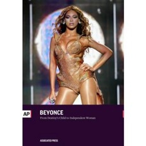 Beyonce: From Destinys Child to Independent Woman Paperback, AP Editions