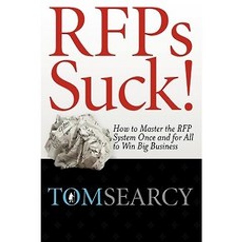 Rfps Suck! How to Master the RFP System Once and for All to Win Big Business Paperback, Channel V Books